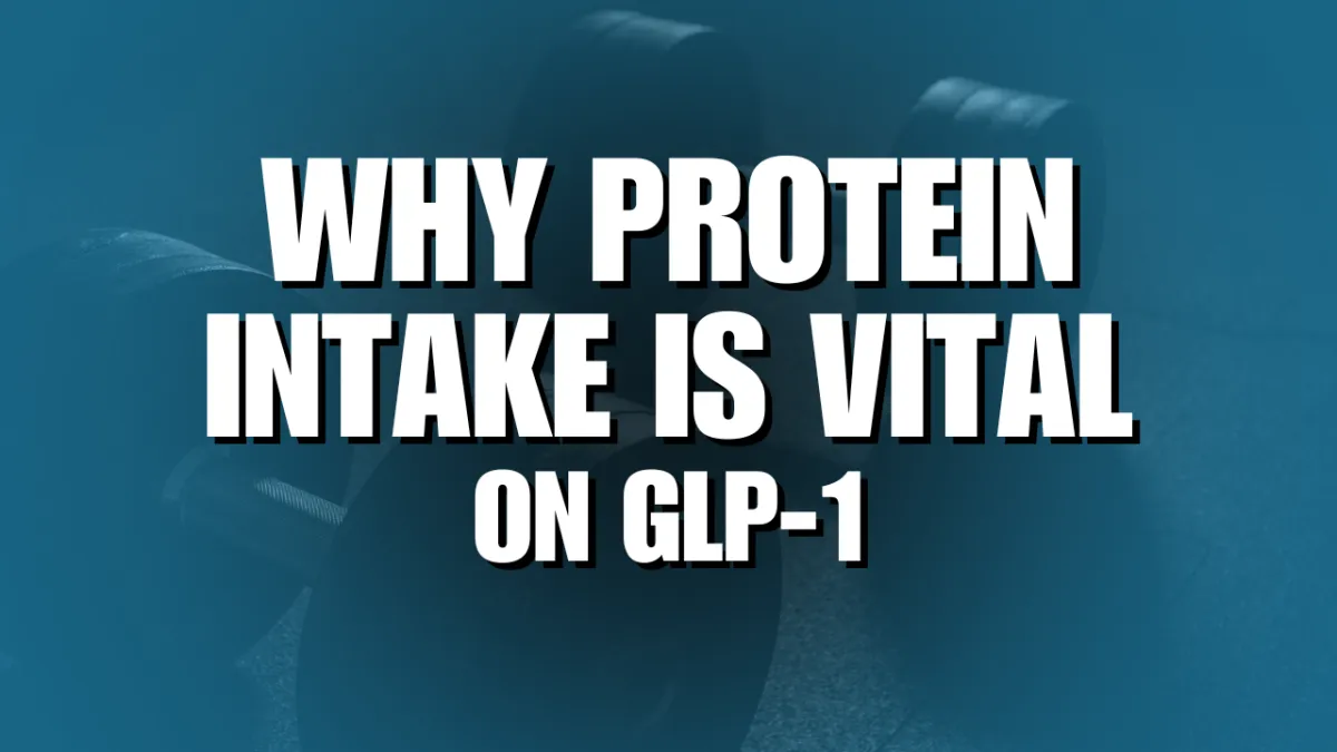 Why Protein Intake Is So Important on GLP-1: How to Protect Muscle While Losing Fat