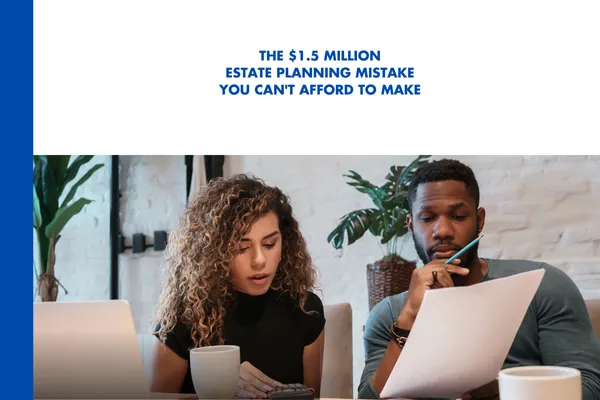 The $1.5 Million Estate Planning Mistake You Can’t Afford to Make