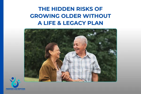 The Hidden Risks of Growing Older Without a Life & Legacy Plan