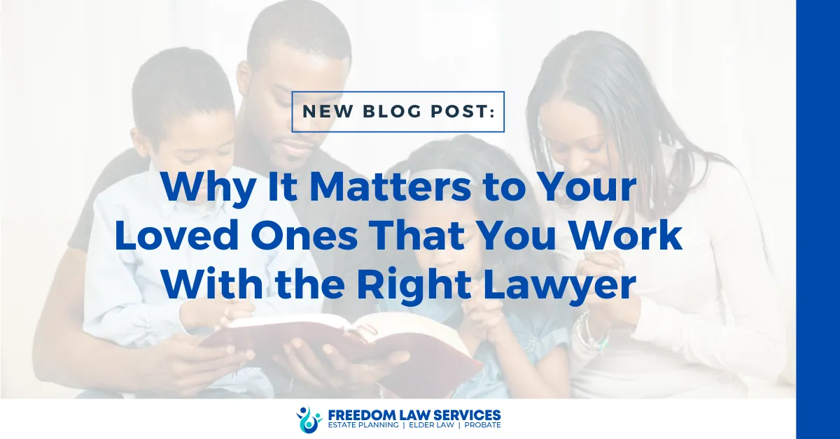 Freedom Law Services in Crestview Hills, KY — new blog post announcement: Why It Matters to Your Loved Ones That You Work With the Right Lawyer. Northern Kentucky family reading together, representing estate planning and family legacy protection.