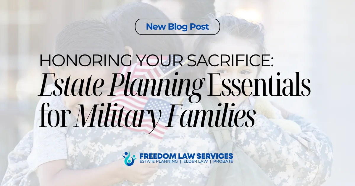 Honoring Your Sacrifice: Estate Planning for Military Families | Freedom Law Services