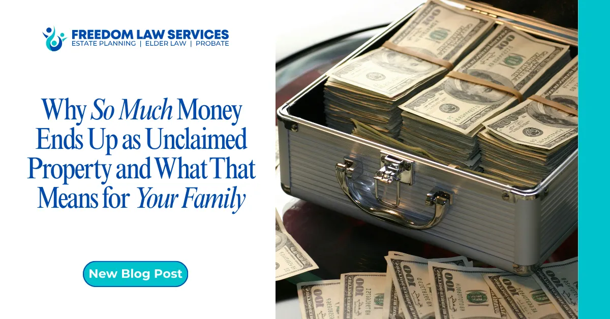 Why So Much Money Ends Up as Unclaimed Property and What That Means for Your Family