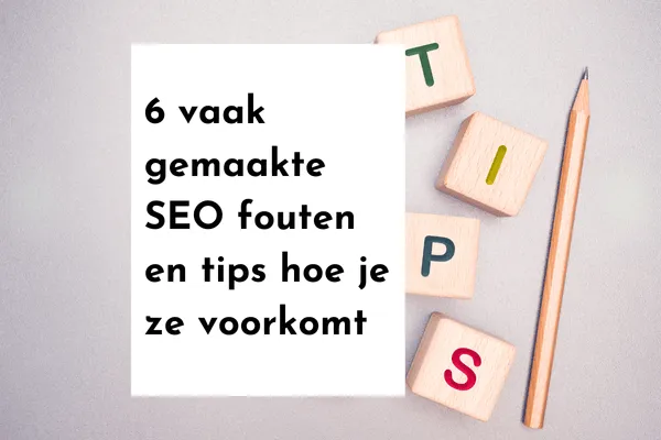 Op deze afbeelding zie je de titel van de blog: 6 vaak gemaakte SEO fouten en tips hoe je ze op kunt lossen