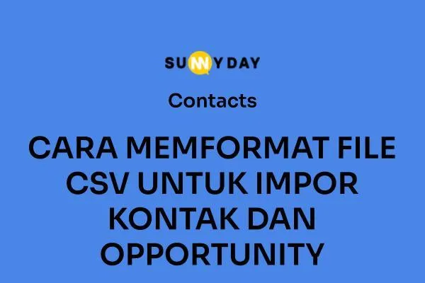 CARA MEMFORMAT FILE CSV UNTUK IMPOR KONTAK DAN OPPORTUNITY