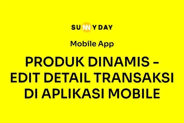 PRODUK DINAMIS - EDIT DETAIL TRANSAKSI DI APLIKASI MOBILE