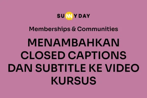 MENAMBAHKAN CLOSED CAPTIONS DAN SUBTITLE KE VIDEO KURSUS