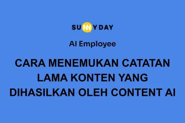 CARA MENEMUKAN CATATAN LAMA KONTEN YANG DIHASILKAN OLEH CONTENT AI