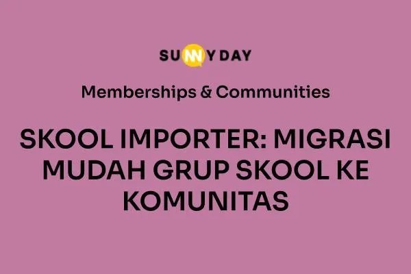 SKOOL IMPORTER: MIGRASI MUDAH GRUP SKOOL KE KOMUNITAS