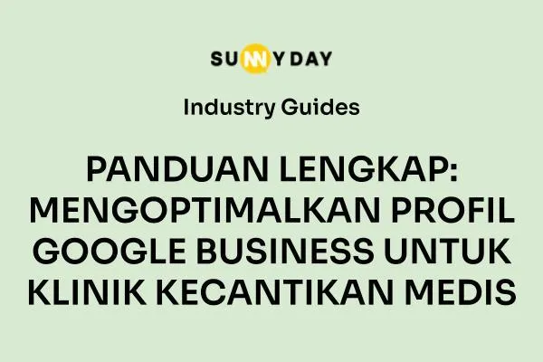 PANDUAN LENGKAP: MENGOPTIMALKAN PROFIL GOOGLE BUSINESS UNTUK KLINIK KECANTIKAN MEDIS