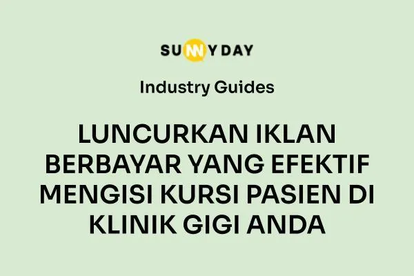 LUNCURKAN IKLAN BERBAYAR YANG EFEKTIF MENGISI KURSI PASIEN DI KLINIK GIGI ANDA