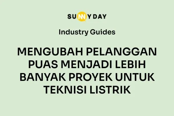 MENGUBAH PELANGGAN PUAS MENJADI LEBIH BANYAK PROYEK UNTUK TEKNISI LISTRIK