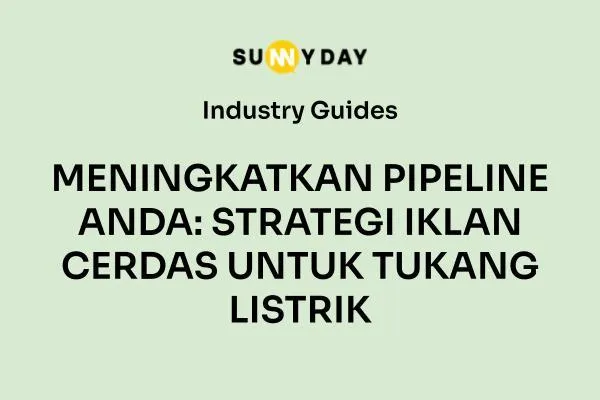 MENINGKATKAN PIPELINE ANDA: STRATEGI IKLAN CERDAS UNTUK TUKANG LISTRIK