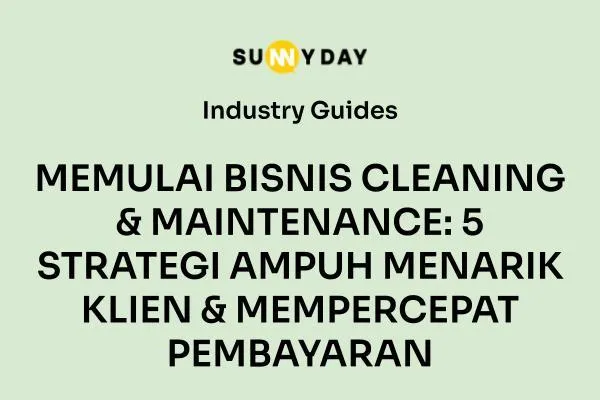 MEMULAI BISNIS CLEANING & MAINTENANCE: 5 STRATEGI AMPUH MENARIK KLIEN & MEMPERCEPAT PEMBAYARAN