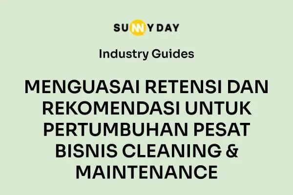 MENGUASAI RETENSI DAN REKOMENDASI UNTUK PERTUMBUHAN PESAT BISNIS CLEANING & MAINTENANCE