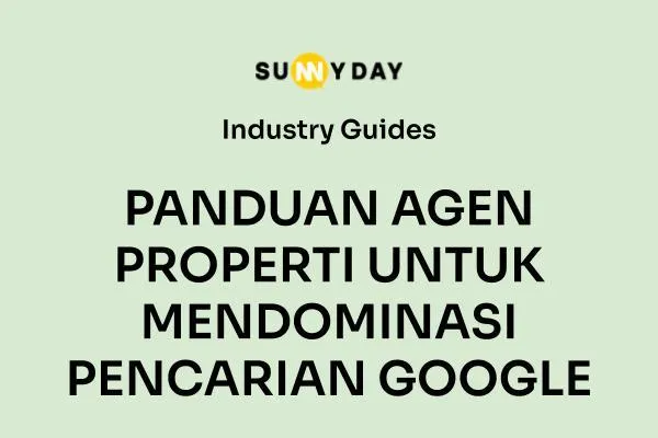 PANDUAN AGEN PROPERTI UNTUK MENDOMINASI PENCARIAN GOOGLE
