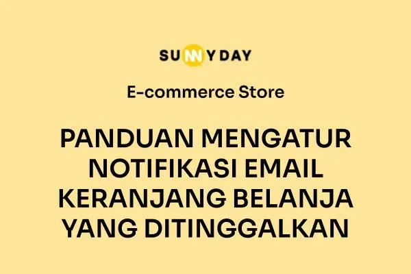 PANDUAN MENGATUR NOTIFIKASI EMAIL KERANJANG BELANJA YANG DITINGGALKAN