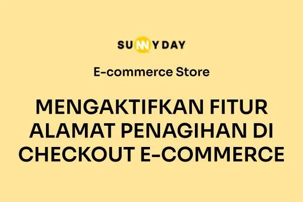 MENGAKTIFKAN FITUR ALAMAT PENAGIHAN DI CHECKOUT E-COMMERCE