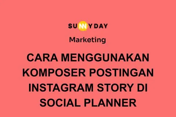 CARA MENGGUNAKAN KOMPOSER POSTINGAN INSTAGRAM STORY DI SOCIAL PLANNER