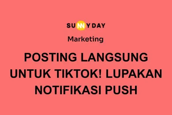 POSTING LANGSUNG UNTUK TIKTOK! LUPAKAN NOTIFIKASI PUSH