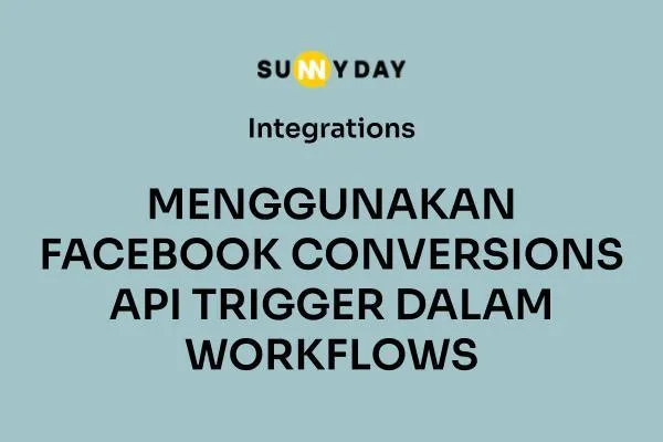 MENGGUNAKAN FACEBOOK CONVERSIONS API TRIGGER DALAM WORKFLOWS 