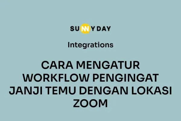 CARA MENGATUR WORKFLOW PENGINGAT JANJI TEMU DENGAN LOKASI ZOOM