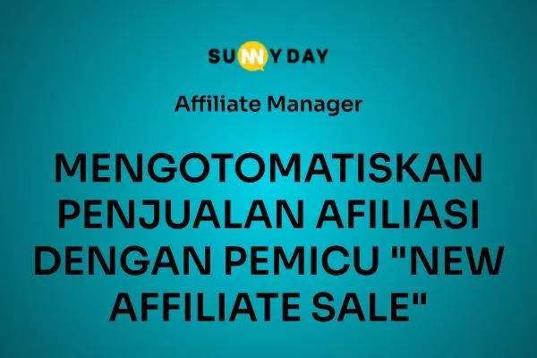 MENGOTOMATISKAN PENJUALAN AFILIASI DENGAN PEMICU "NEW AFFILIATE SALE" 