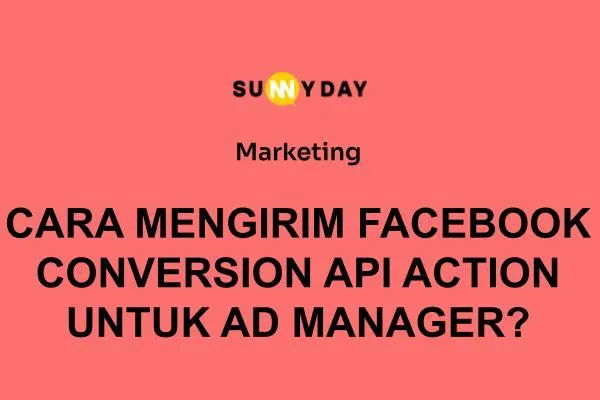 CARA MENGIRIM FACEBOOK CONVERSION API ACTION UNTUK AD MANAGER?