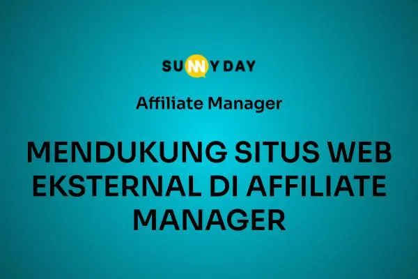 MENDUKUNG SITUS WEB EKSTERNAL DI AFFILIATE MANAGER 