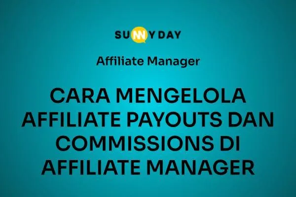 CARA MENGELOLA AFFILIATE PAYOUTS DAN COMMISSIONS DI AFFILIATE MANAGER 