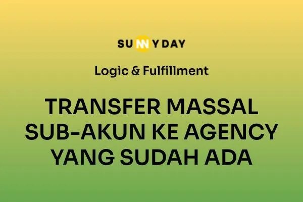 TRANSFER MASSAL SUB-AKUN KE AGENCY YANG SUDAH ADA