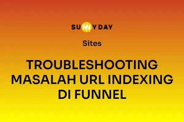 TROUBLESHOOTING MASALAH URL INDEXING DI FUNNEL