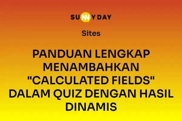 PANDUAN LENGKAP MENAMBAHKAN "CALCULATED FIELDS" DALAM QUIZ DENGAN HASIL DINAMIS