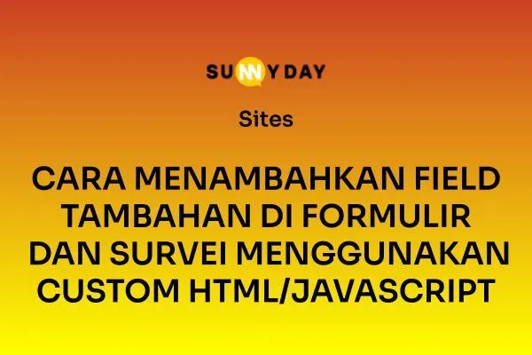 CARA MENAMBAHKAN FIELD TAMBAHAN DI FORMULIR DAN SURVEI MENGGUNAKAN CUSTOM HTML/JAVASCRIPT