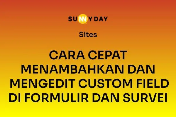 CARA CEPAT MENAMBAHKAN DAN MENGEDIT CUSTOM FIELD DI FORMULIR DAN SURVEI