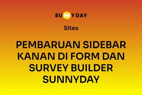 PEMBARUAN SIDEBAR KANAN DI FORM DAN SURVEY BUILDER SUNNYDAY
