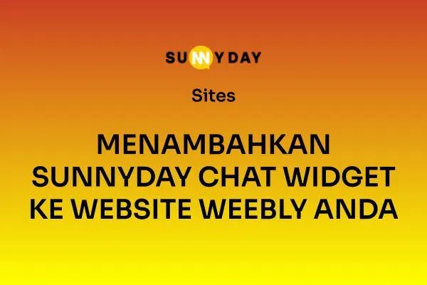 MENAMBAHKAN SUNNYDAY CHAT WIDGET KE WEBSITE WEEBLY ANDA