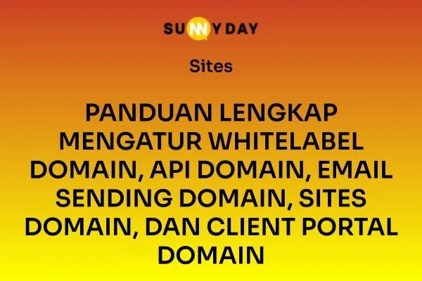 PANDUAN LENGKAP MENGATUR WHITELABEL DOMAIN, API DOMAIN, EMAIL SENDING DOMAIN, SITES DOMAIN, DAN CLIENT PORTAL DOMAIN DI SUNNYDAY