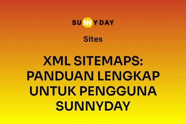 XML SITEMAPS: PANDUAN LENGKAP UNTUK PENGGUNA SUNNYDAY