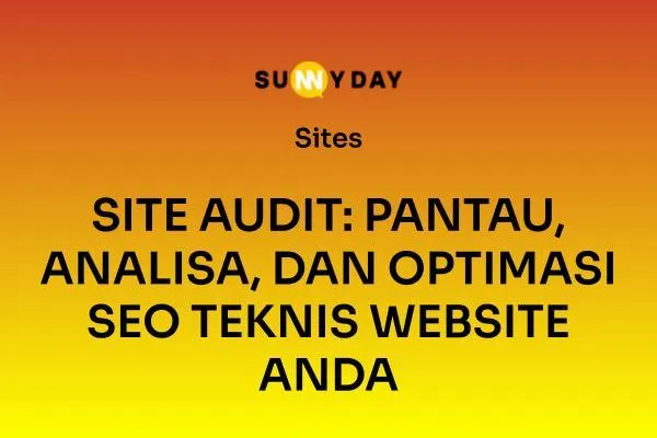 SITE AUDIT: PANTAU, ANALISA, DAN OPTIMASI SEO TEKNIS WEBSITE ANDA