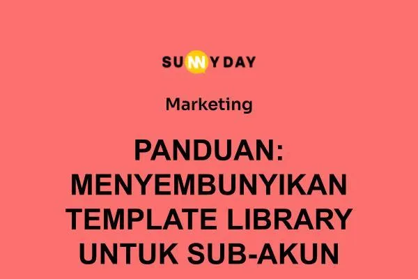 PANDUAN: MENYEMBUNYIKAN TEMPLATE LIBRARY UNTUK SUB-AKUN