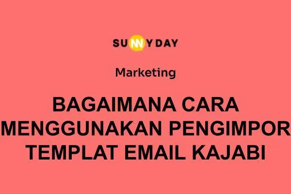 BAGAIMANA CARA MENGGUNAKAN PENGIMPOR TEMPLAT EMAIL KAJABI