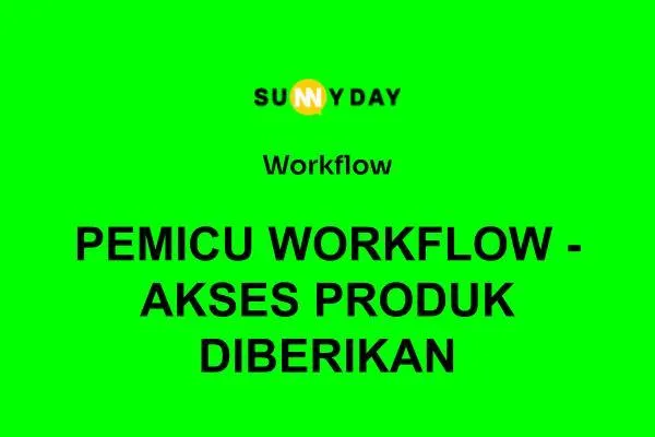 PEMICU WORKFLOW - AKSES PRODUK DIBERIKAN