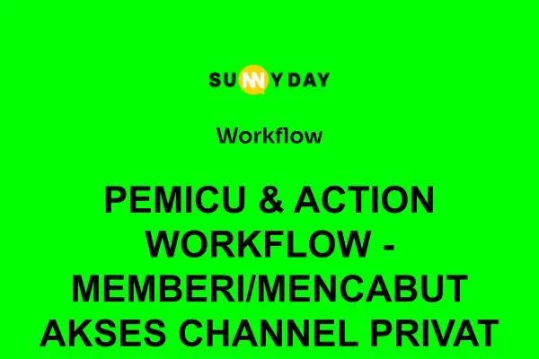 PEMICU & ACTION WORKFLOW - MEMBERI/MENCABUT AKSES CHANNEL PRIVAT