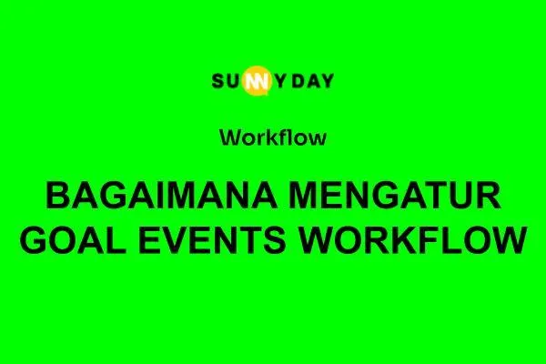 BAGAIMANA MENGATUR GOAL EVENTS WORKFLOW