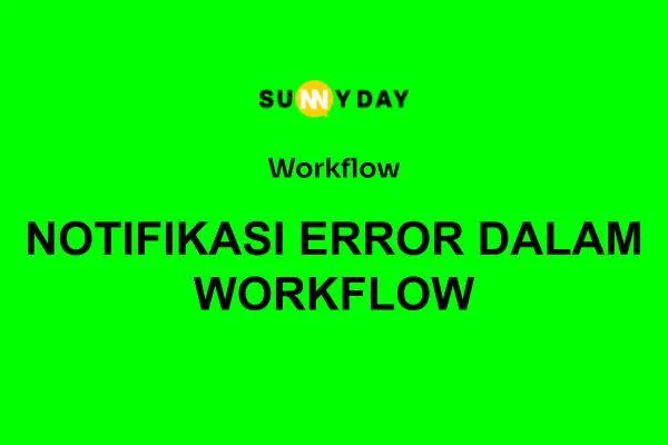 NOTIFIKASI ERROR DALAM WORKFLOW