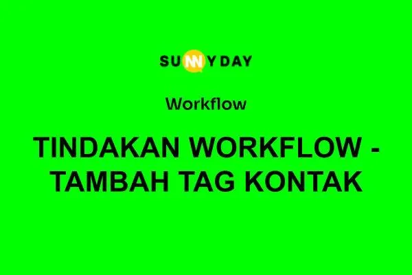 TINDAKAN WORKFLOW - TAMBAH TAG KONTAK