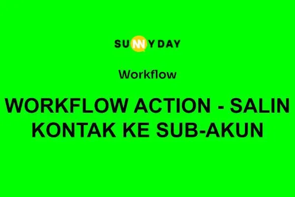 WORKFLOW ACTION - SALIN KONTAK KE SUB-AKUN