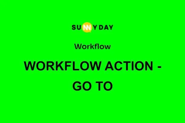 WORKFLOW ACTION - GO TO