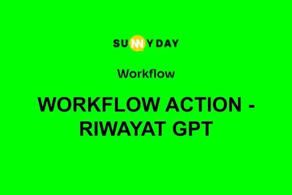WORKFLOW ACTION - RIWAYAT GPT