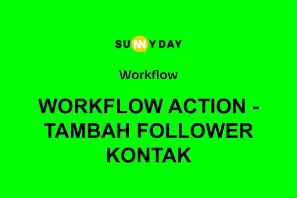 WORKFLOW ACTION - TAMBAH FOLLOWER KONTAK

